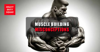 Muscle Building Misconceptions